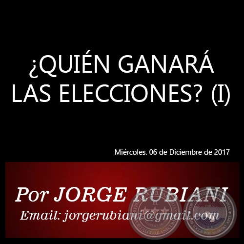 ¿QUIÉN GANARÁ LAS ELECCIONES? (I) - Por JORGE RUBIANI - Miércoles. 06 de Diciembre de 2017